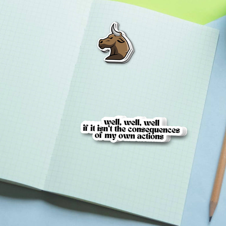 Well, Well, Well If This Isn't The Consequences Of My Own Actions Funny Waterproof Vinyl Sticker for Car, Laptop, Phone, Waterbottle