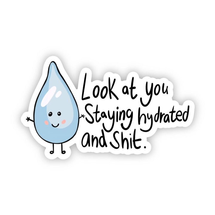 "Look At You Staying Hydrated And Shit" Water Bottle Sticker